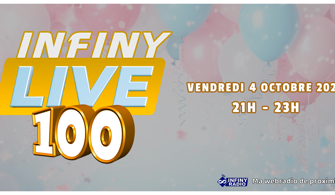 Infiny Radio célèbre la 100ème édition d&rsquo;Infiny Live le 4 octobre prochain !