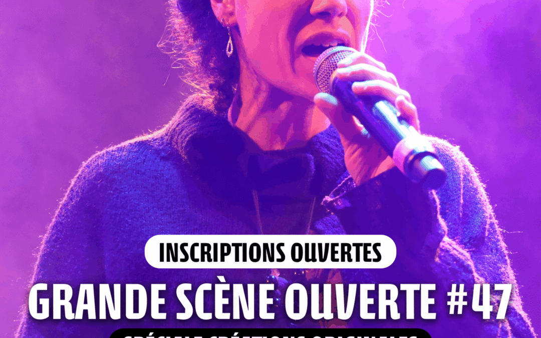 GRANDE SCÈNE OUVERTE #47